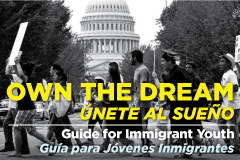 Own the Dream: Guide for Immigrant Youth/Unete al Sueno: Guia para Jovenes Inmigrantes