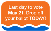 Last day to mail you ballot is May 17. Vote today!
