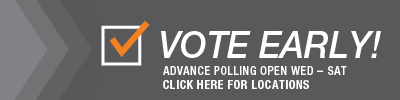 VOTE EARLY! - Advance polling open Wed - Sat, Click here for locations