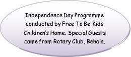 Oval: Independence Day Programme conducted by Free To Be Kids Children’s Home. Special Guests came from Rotary Club, Behala.