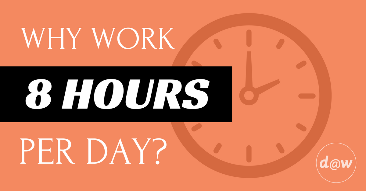 Why work eight hours a day?
