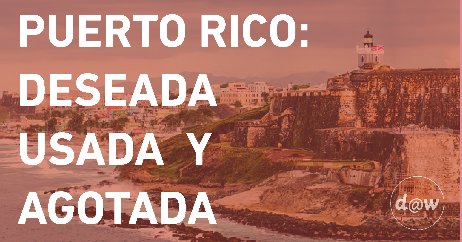 Puerto Rico: Deseada Usada y Agotada