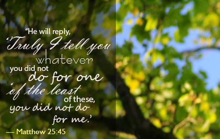 Do this for the least of these - Matthew 25:45