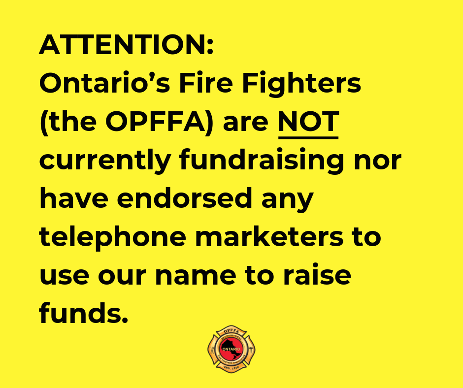 ATTENTION__Ontario’s_Fire_Fighters__the_OPFFA_are_NOT_currently_fundraising_nor_have_endorsed_any_telephone_marketers_to_use_our_name_to_raise_funds._(1).png