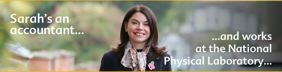 Sarah is an accountant and works for the National Physical Laboratory