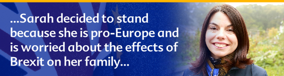 Sarah decided to stand because she is pro-Europe and worried about the effects of Brexit on her family