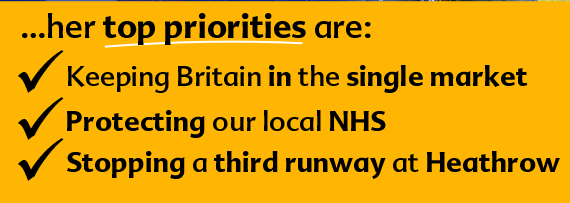 Her top priorities are - keeping Britain in the single market, protecting the local NHS and stopping a third runway at Heathrow