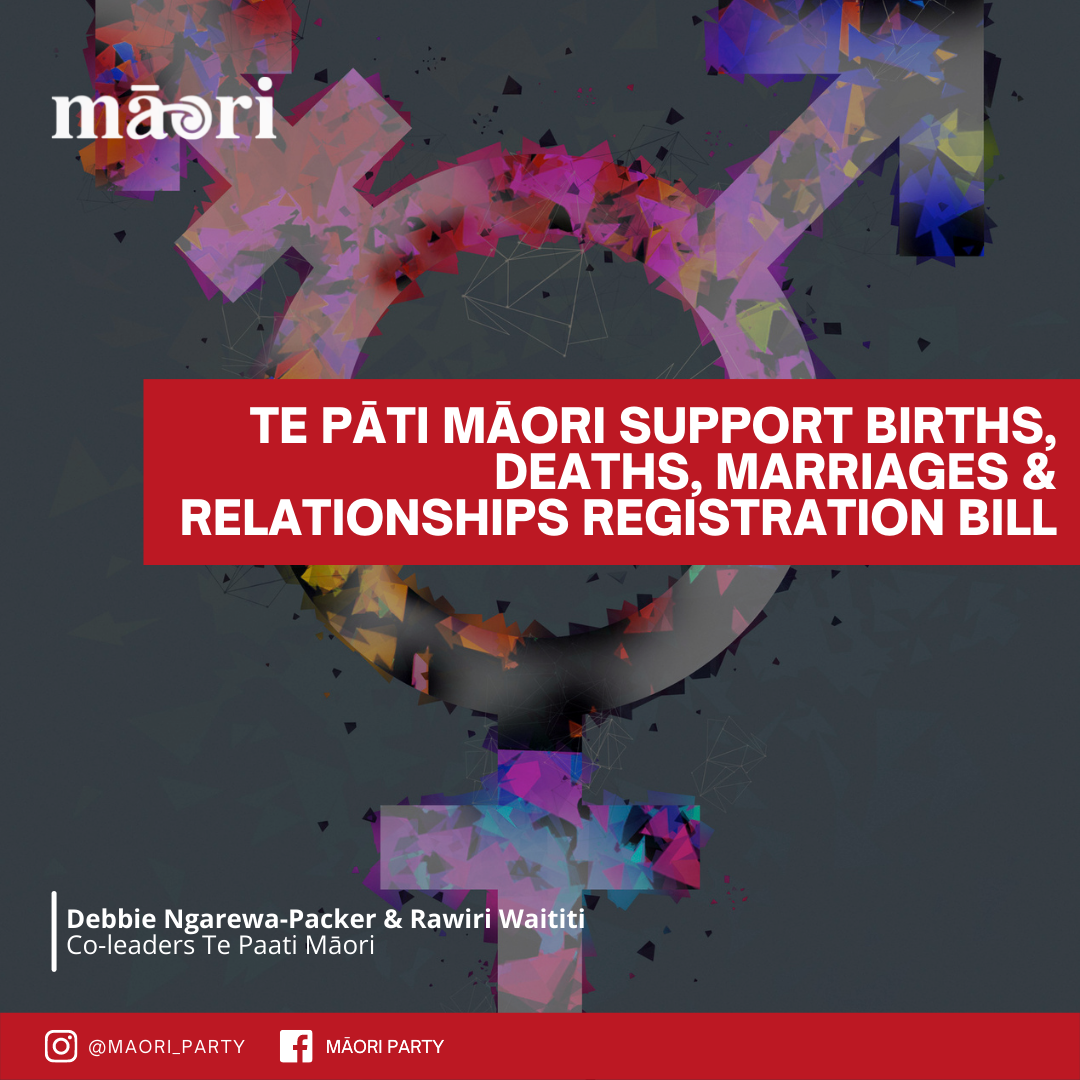 Te Pāti Māori welcomes and supports ‘Births, Deaths, Marriages, and Relationships Registration Bill’