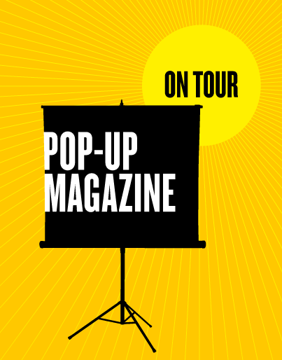 Pop-Up Magazine Pop-Up Magazine