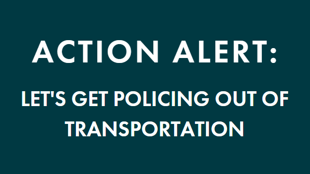 Action Alert: Let's get policing out of transportation