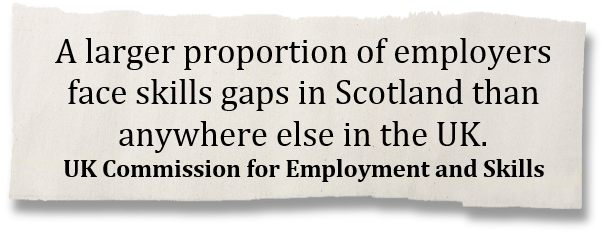 A larger proportion of employers face skills gaps in Scotland than anywhere else in the UK. - UK Commission for Employment and Skills