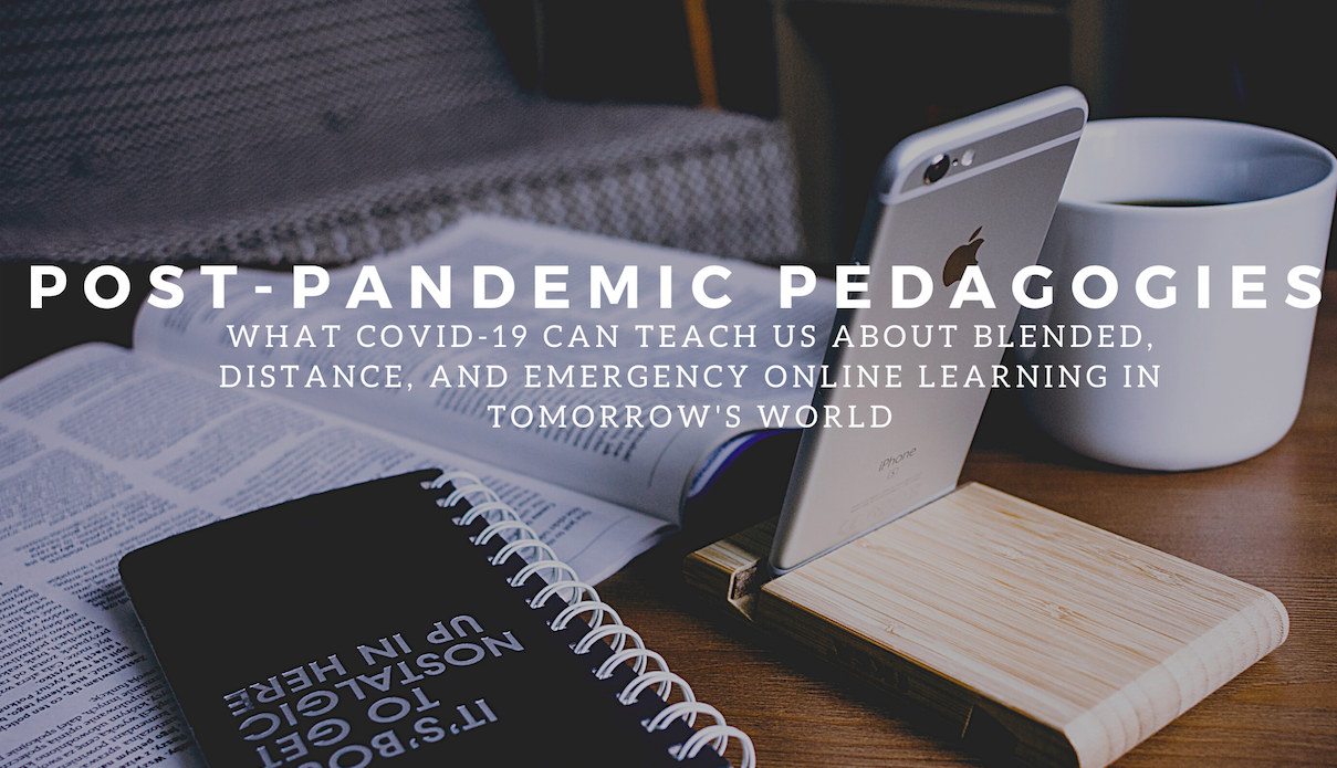 PostPandemic Pedagogies What COVID19 Can Teach Us About Blended