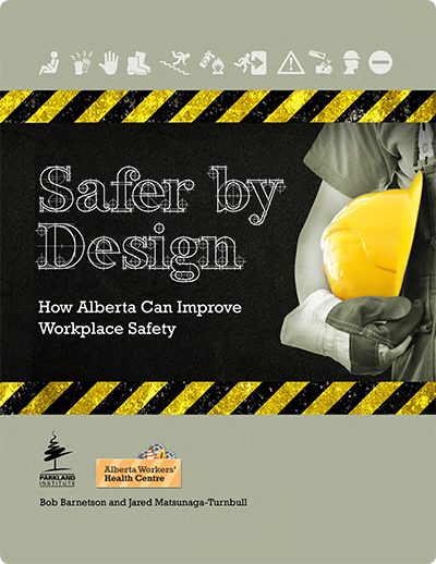 Safer By Design How Alberta Can Improve Workplace Safety Parkland Safer By Design How Alberta Can Improve Workplace Safety Parkland