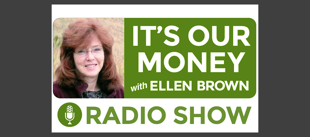 It's Our Money with Ellen Brown