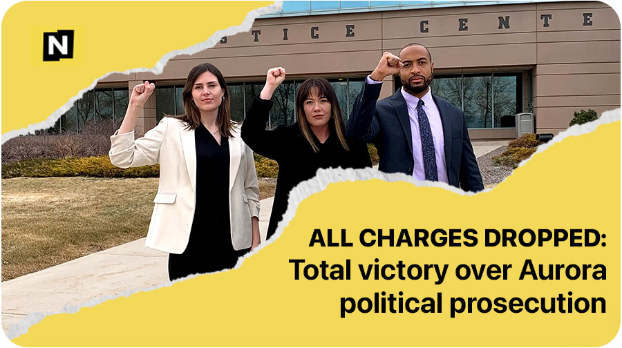 ALL CHARGES DROPPED: Total victory over Aurora political prosecution