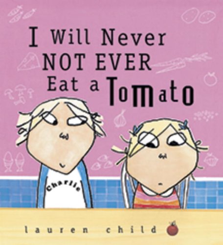 "I will Never NOT ever eat a Tomato." by Lauren Child.