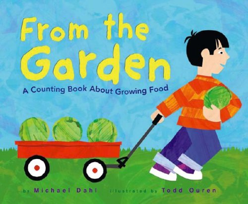 "From the Garden. A counting book about growing food." by Michael Dahl, illustrated by Todd Ouren