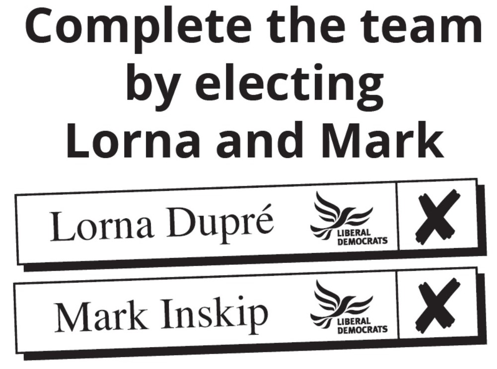 Vote liberal Democrat Vote Lorna Dupre and Mark Inskip on May 2nd 2019