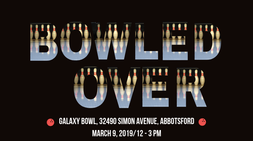 Mpowerment Goes Bowling! Galaxy Bowl 32490 Simon Avenue AbbotsfordMarch 9 2019 1 3 PM